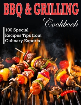 Paperback BBQ And Grilling Cookbook: 100 Special Recipes Tips from Culinary Experts Book