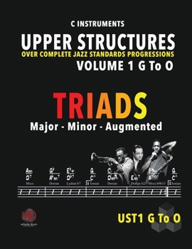 Paperback Upper Structures: Triads Volume 1 G to O (C Instruments): Over Complete Jazz Standards Progressions Book