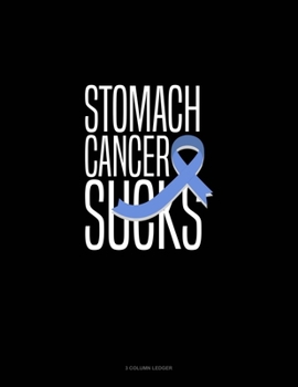Paperback Stomach Cancer Sucks: 3 Column Ledger Book