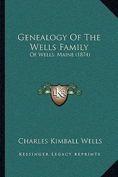 Genealogy Of The Wells Family: Of Wells, Maine