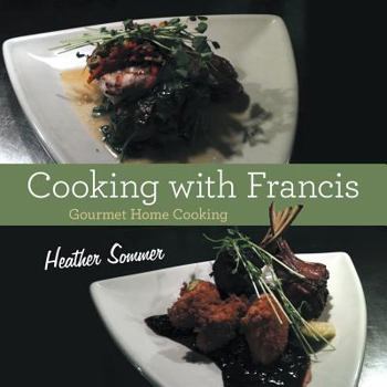 Paperback Cooking with Francis: Gourmet Home Cooking Book