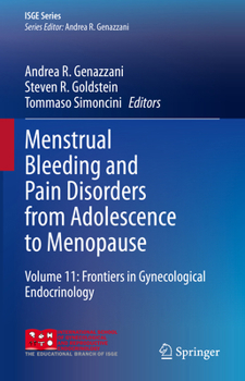 Menstrual Bleeding and Pain Disorders from Adolescence to Menopause: Volume 11: Frontiers in Gynecological Endocrinology (ISGE Series)