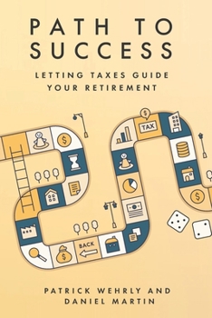 Paperback Path to Success: Letting Taxes Guide Your Retirement Book