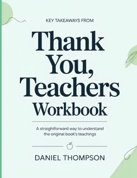 Key Takeaways From Thank You, Teachers: A Straightforward Way To Understand The Original Book’s Teachings