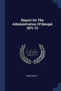 Paperback Report On The Administration Of Bengal 1871-72 Book