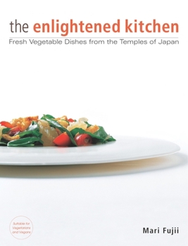 Hardcover The Enlightened Kitchen: Fresh Vegetable Dishes from the Temples of Japan Book