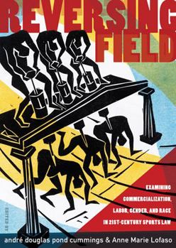 Hardcover Reversing Field: Examining Commercialization, Labor, Gender, and Race in 21st Century Sports Law Book