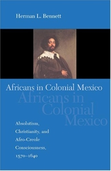 Paperback Africans in Colonial Mexico: Absolutism, Christianity, and Afro-Creole Consciousness, 1570-1640 Book