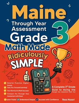 Paperback Maine Through Year Assessment (TYA) Grade 3 Math Made Ridiculously Simple: A Comprehensive 3rd Grade Guide to Acing Through Year Assessment (TYA) Math Book