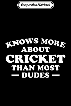 Paperback Composition Notebook: Knows More About Cricket Than Most Dudes Premium Journal/Notebook Blank Lined Ruled 6x9 100 Pages Book