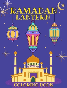 Paperback Ramadan Lantern Coloring Book: Coloring Crafting and Fun Activities for Kids and Adults During the Blessed Month of Fasting (30 Days of Fun Activitie Book