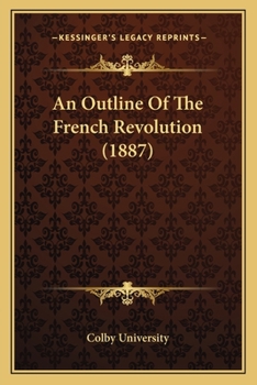 Paperback An Outline Of The French Revolution (1887) Book