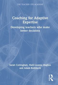 Hardcover Coaching for Adaptive Expertise: Developing Teachers Who Make Better Decisions Book