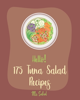 Paperback Hello! 175 Tuna Salad Recipes: Best Tuna Salad Cookbook Ever For Beginners [Tuna Cookbook, Asian Salad Cookbook, Summer Salads Cookbook, Quinoa Salad Book