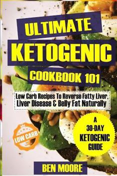 Paperback Ultimate Ketogenic Cookbook 101: Low Carb Ketogenic Recipes to Reverse Fatty Liver, Liver Disease and Belly Fat Naturally Book