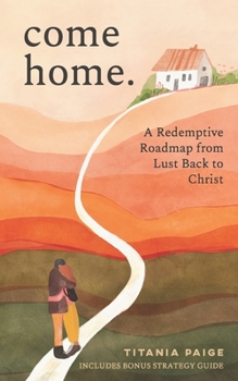 Paperback come home: A Redemptive Roadmap from Lust Back to Christ Book
