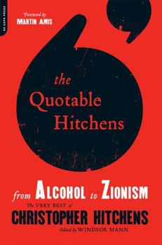 Paperback The Quotable Hitchens: From Alcohol to Zionism -- The Very Best of Christopher Hitchens Book