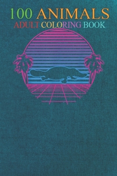 100 Animals: Platypus Animal Water Sea Mammal Sunset Retro Vintage An Adult Wild Animals Coloring Book with Lions, Elephants, Owls,