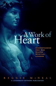 Hardcover A Work of Heart: Understanding How God Shapes Spiritual Leaders Book