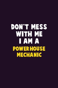 Paperback Don't Mess With Me, I Am A Powerhouse Mechanic: 6X9 Career Pride 120 pages Writing Notebooks Book