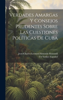 Hardcover Verdades Amargas Y Consejos Prudentes Sobre Las Cuestiones Políticas De Cuba [Spanish] Book