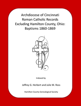 Archdiocese of Cincinnati Roman Catholic Records Excluding Hamilton County, Ohio:: Baptisms 1860-1869