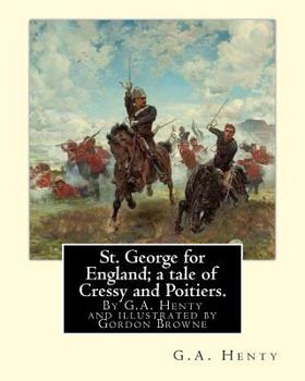 Paperback St. George for England; a tale of Cressy and Poitiers. Eight page illus.: by Gordon Browne (15 April 1858 - 27 May 1932) was an English artist and chi Book