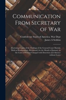 Paperback Communication From Secretary of War: [enclosing Copies of the Findings of the General Court Martial, Held at Headquarters, Richmond, for the Month of Book