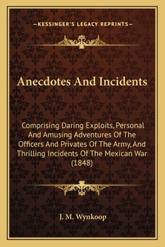 Paperback Anecdotes And Incidents: Comprising Daring Exploits, Personal And Amusing Adventures Of The Officers And Privates Of The Army, And Thrilling In Book