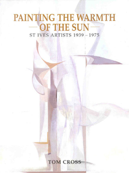 Paperback Painting the Warmth of the Sun: St Ives Artists 1939-1975 Book
