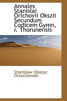 Paperback Annales Stanislai Orichovii Okszii Secundum Codicem Gymn, R. Thorunensis Book
