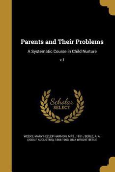 Paperback Parents and Their Problems: A Systematic Course in Child Nurture; v.1 Book