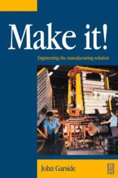 Hardcover Make It! the Engineering Manufacturing Solution: Engineering the Manufacturing Solution Book