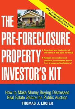 Paperback The Pre-Foreclosure Property Investor's Kit: How to Make Money Buying Distressed Real Estate -- Before the Public Auction Book