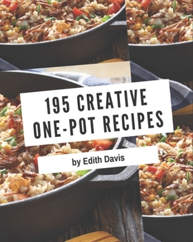 Paperback 195 Creative One-Pot Recipes: The Best-ever of One-Pot Cookbook Book