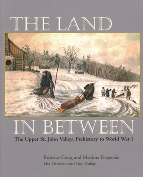 Paperback The Land in Between: The Upper St. John Valley, Prehistory to World War I Book