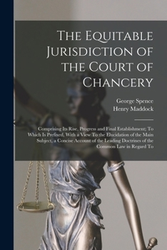 Paperback The Equitable Jurisdiction of the Court of Chancery: Comprising Its Rise, Progress and Final Establishment; To Which Is Prefixed, With a View To the E Book