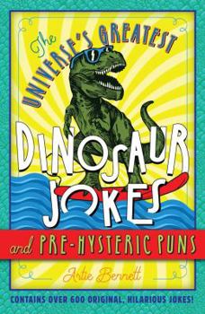 Paperback The Universe's Greatest Dinosaur Jokes and Pre-Hysteric Puns Book