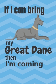 Paperback If I can bring my Great Dane then I'm coming: For Great Dane Dog Fans Book