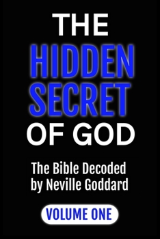 Paperback The Hidden Secret of God: The Bible Decoded by Neville Goddard: VOLUME ONE Book