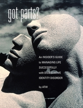 Hardcover Got Parts?: an Insider's Guide to Managing Life Successfully with Dissociative Identity Disorder Book