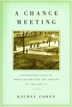 Hardcover A Chance Meeting: Intertwined Lives of American Writers and Artists, 1854-1967 Book