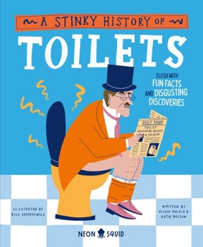 Hardcover A Stinky History of Toilets: Flush with Fun Facts and Disgusting Discoveries Book