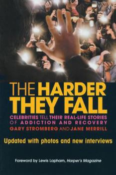 Paperback The Harder They Fall: Celebrities Tell Their Real-Life Stories of Addiction and Recovery Book