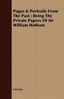 Pages & Portraits from the Past: Being the Private Papers of Sir William Hotham