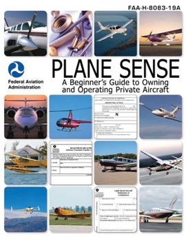 Hardcover Plane Sense: A Beginner's Guide to Owning and Operating Private Aircraft Faa-H-8083-19a Book