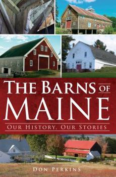 Paperback The Barns of Maine: Our History, Our Stories Book