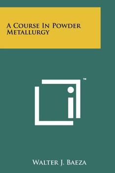 Paperback A Course In Powder Metallurgy Book