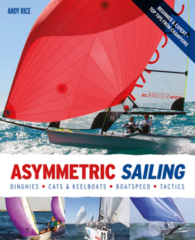 Paperback Asymmetric Sailing: Get the Most from Your Boat with Tips & Advice from Expert Sailors Book