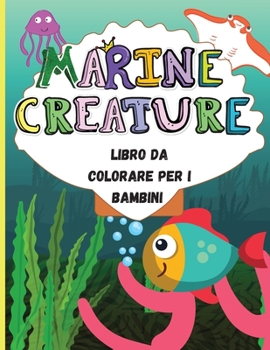 Paperback Creature Marine: Incredibile libro da colorare per bambini Divertenti pagine da colorare: squali, delfini, cavallucci marini e molti al [Italian] Book